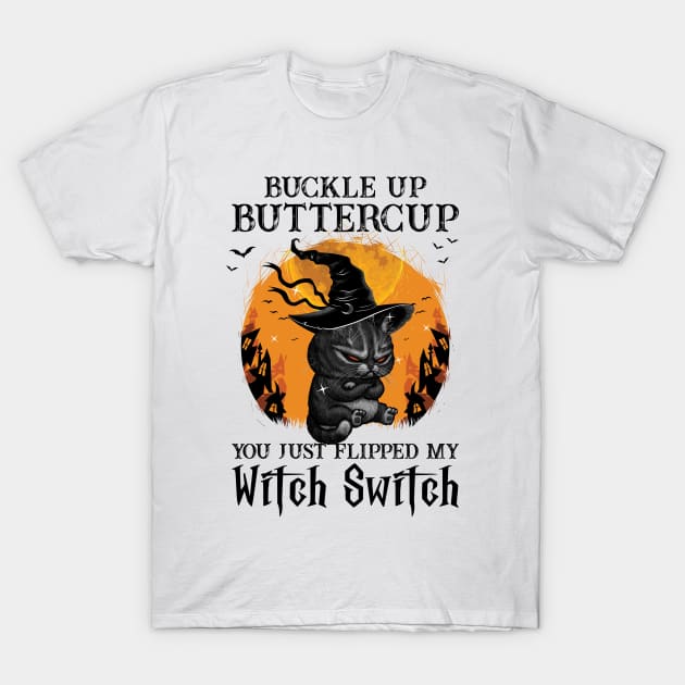 Buckle Up Butter Cup You Just Flipped My Witch Switch T-Shirt by SharleenV80